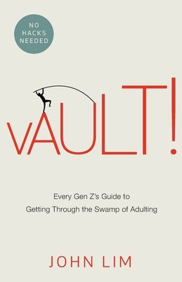Vault!: Every Gen Z's Guide to Getting Through the Swamp of Adulting by Lim, John