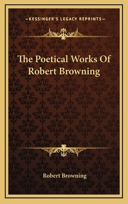 The Poetical Works of Robert Browning by Browning, Robert