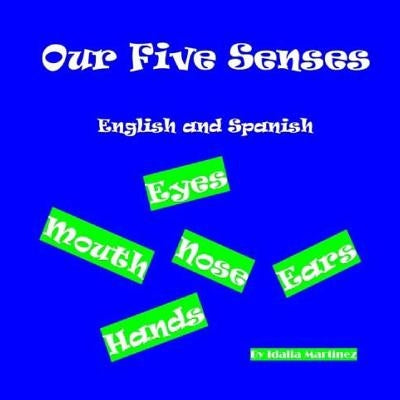 Our Five Senses English and Spanish by Martinez, Idalia