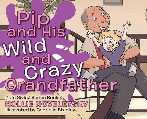 Pip and His Wild and Crazy Grandfather by Noveletsky, Hollie