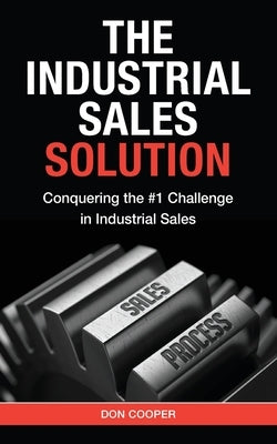 The Industrial Sales Solution by Cooper, Don