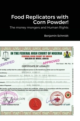 Food Replicators with Corn Powder!: The money mongers and Human Rights by Schmidt, Benjamin