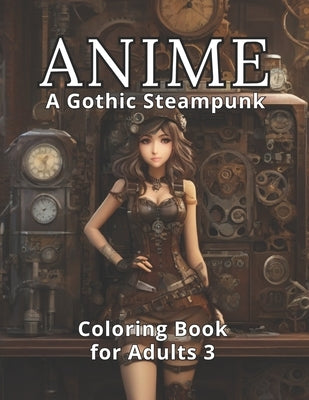 Anime: A Gothic Steampunk Coloring Book for Adults 3: Embark on the final chapter of a mesmerizing trilogy. 50 All-New Spellb by Press, Coloring Imagination