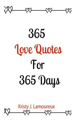 365 Love Quotes For 365 Days by Lamoreux, Kristy J.