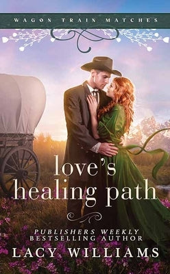 Love's Healing Path: Wagon Train Matches by Williams, Lacy
