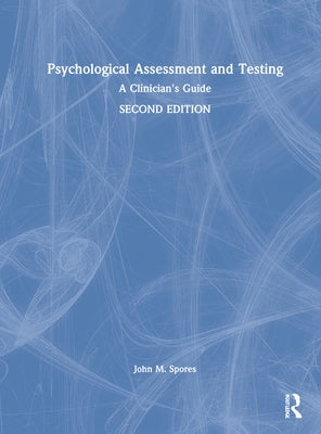 Psychological Assessment and Testing: A Clinician's Guide by Spores, John