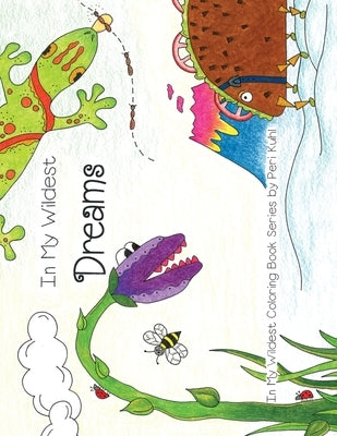 In My Wildest Dreams: In My Wildest Coloring Book Series - Expanded Distribution by Kuhl, Peri