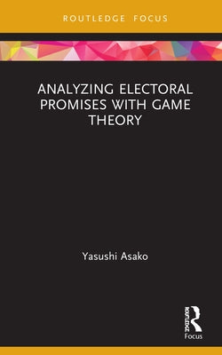 Analyzing Electoral Promises with Game Theory by Asako, Yasushi