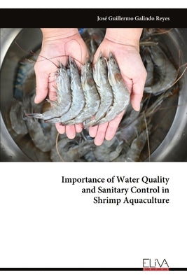 Importance of Water Quality and Sanitary Control in Shrimp Aquaculture by Galindo Reyes, José Guillermo