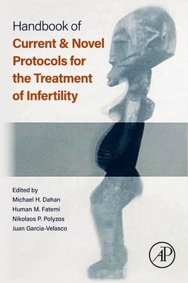 Handbook of Current and Novel Protocols for the Treatment of Infertility by H. Dahan, Michael
