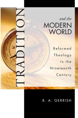 Tradition and the Modern World by Gerrish, B. A.
