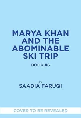 Marya Khan and the Abominable Ski Trip (Marya Khan #6) by Faruqi, Saadia