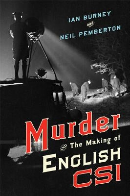 Murder and the Making of English Csi by Burney, Ian