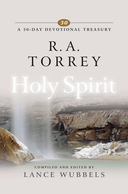 R. A. Torrey on the Holy Spirit by Wubbels, Lance