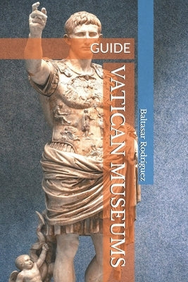 Vatican Museums: Guide by Rodríguez, Baltasar