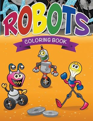 Robots Coloring Book by Speedy Publishing LLC