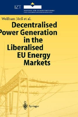 Decentralised Power Generation in the Liberalised EU Energy Markets: Results from the Decent Research Project by Jörß, Wolfram
