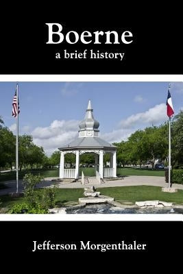 Boerne: A Brief History by Morgenthaler, Jefferson
