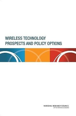 Wireless Technology Prospects and Policy Options by National Research Council
