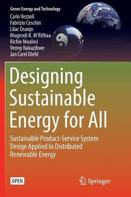 Designing Sustainable Energy for All: Sustainable Product-Service System Design Applied to Distributed Renewable Energy by Vezzoli, Carlo