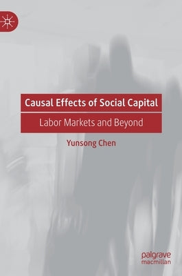 Causal Effects of Social Capital: Labor Markets and Beyond by Chen, Yunsong