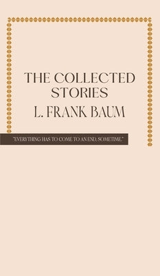 The Collected Stories of L. Frank Baum by Baum, L. Frank