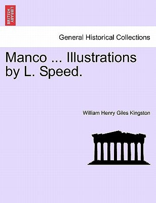 Manco ... Illustrations by L. Speed. by Kingston, William Henry Giles