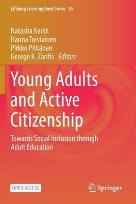 Young Adults and Active Citizenship: Towards Social Inclusion through Adult Education by Kersh, Natasha