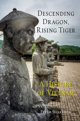 Descending Dragon, Rising Tiger: A History of Vietnam by Lien, Vu Hong
