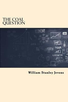 The Coal Question by Jevons, William Stanley
