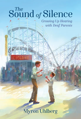 The Sound of Silence: Growing Up Hearing with Deaf Parents by Uhlberg, Myron
