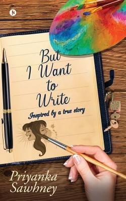 But I want to write by Priyanka Sawhney