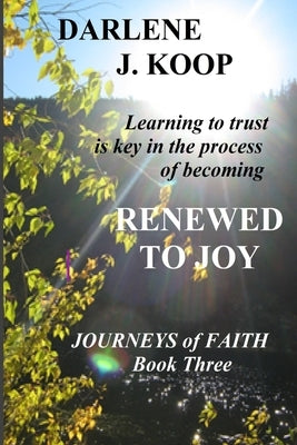 Renewed to Joy by Koop, Darlene J.