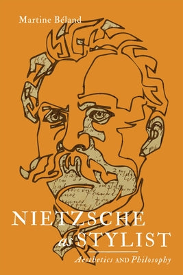 Nietzsche as Stylist: Aesthetics and Philosophy by Béland, Martine