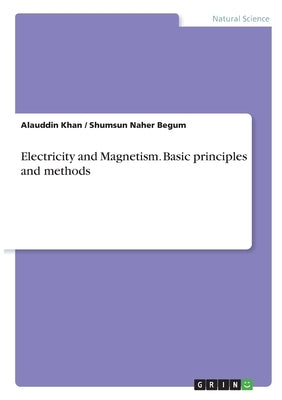 Electricity and Magnetism. Basic principles and methods by Khan, Alauddin