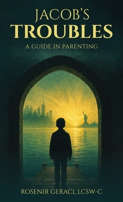 Jacob's Troubles: A Guide in Parenting by Lcsw-C, Rosenir Geraci