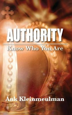 Authority: Know Who You Are by Kleinmeulman, Ank