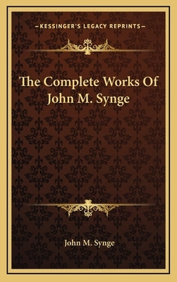The Complete Works of John M. Synge by Synge, J. M.