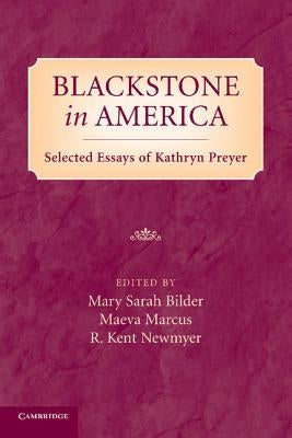 Blackstone in America: Selected Essays of Kathryn Preyer by Bilder, Mary
