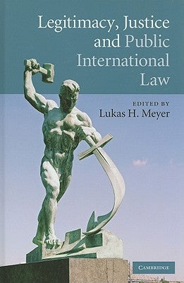 Legitimacy, Justice and Public International Law by Meyer, Lukas H.