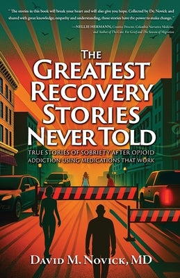 The Greatest Recovery Stories Never Told by Novick, David M.