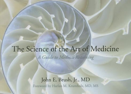 The Science of the Art of Medicine by Brush, J. E. Jr.
