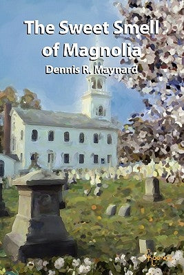 The Sweet Smell of Magnolia by Maynard, Dennis R.