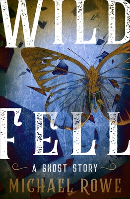Wild Fell: A Ghost Story by Rowe, Michael