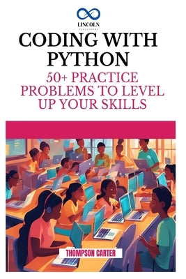 Coding with Python: 50+ Practice Problems to Level Up Your Skills by Carter, Thompson