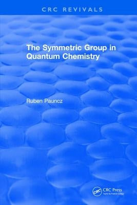 The Symmetric Group in Quantum Chemistry by Pauncz, R.