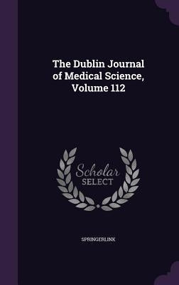 The Dublin Journal of Medical Science, Volume 112 by Springerlink
