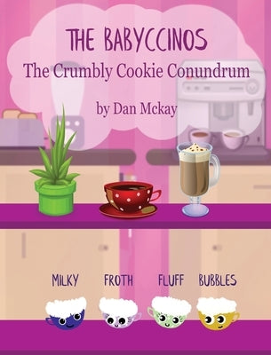 The Babyccinos The Crumbly Cookie conundrum by McKay, Dan