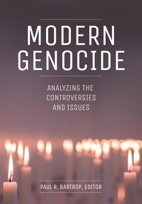 Modern Genocide: Analyzing the Controversies and Issues by Bartrop, Paul R.