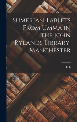 Sumerian Tablets From Umma in the John Rylands Library, Manchester by Bedale, C. L. 1879-1919